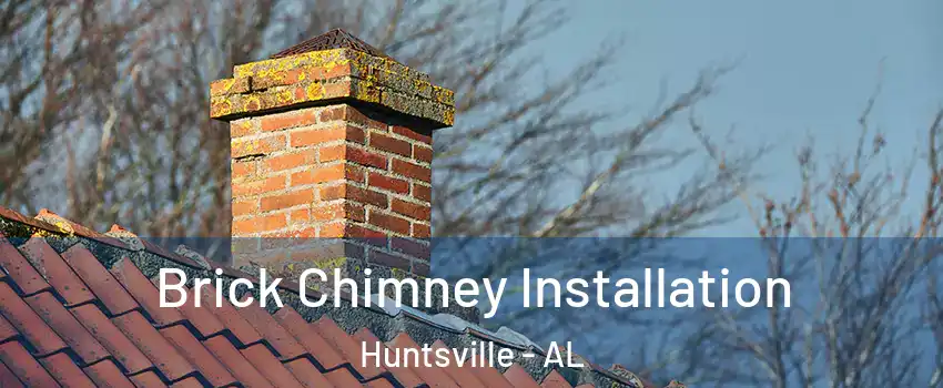  Brick Chimney Installation Huntsville - AL