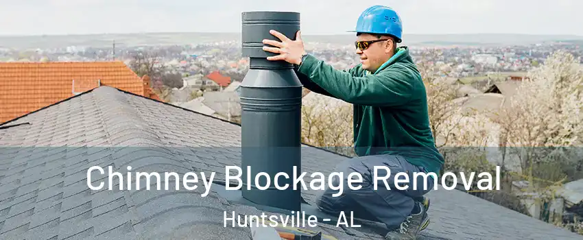  Chimney Blockage Removal Huntsville - AL