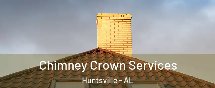  Chimney Crown Services Huntsville - AL