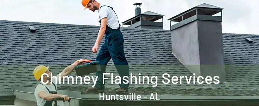  Chimney Flashing Services Huntsville - AL