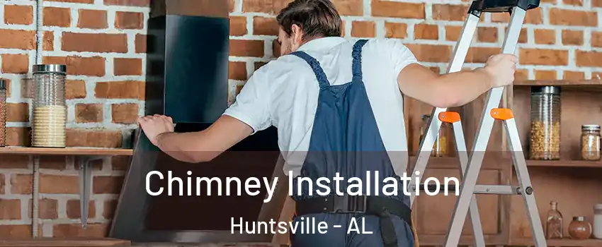  Chimney Installation Huntsville - AL