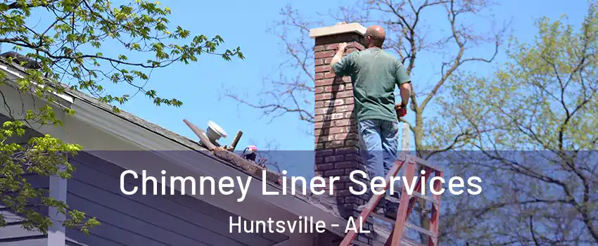  Chimney Liner Services Huntsville - AL