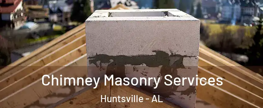  Chimney Masonry Services Huntsville - AL
