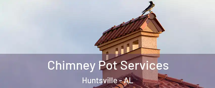  Chimney Pot Services Huntsville - AL