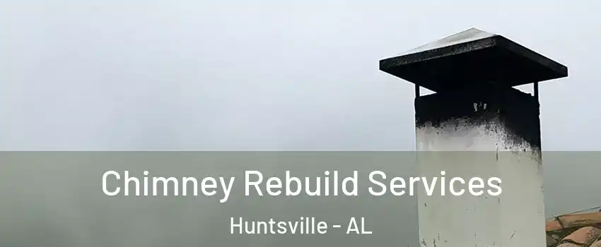  Chimney Rebuild Services Huntsville - AL