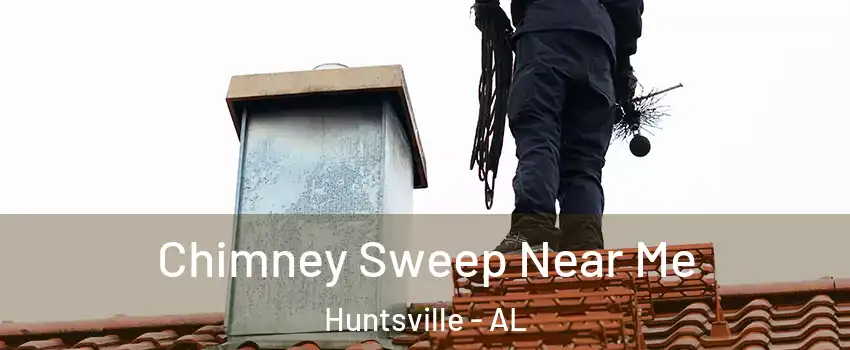  Chimney Sweep Near Me Huntsville - AL