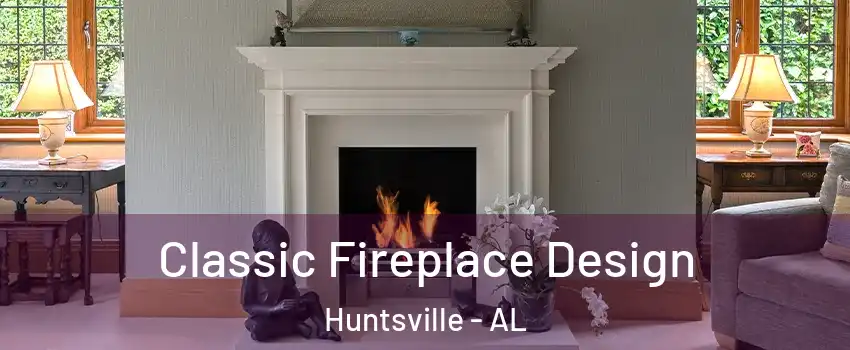  Classic Fireplace Design Huntsville - AL