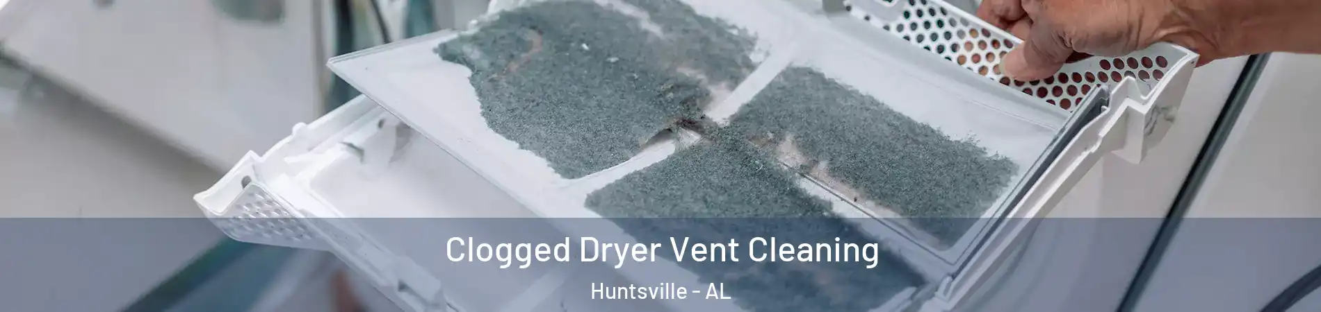  Clogged Dryer Vent Cleaning Huntsville - AL