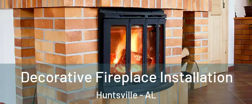  Decorative Fireplace Installation Huntsville - AL