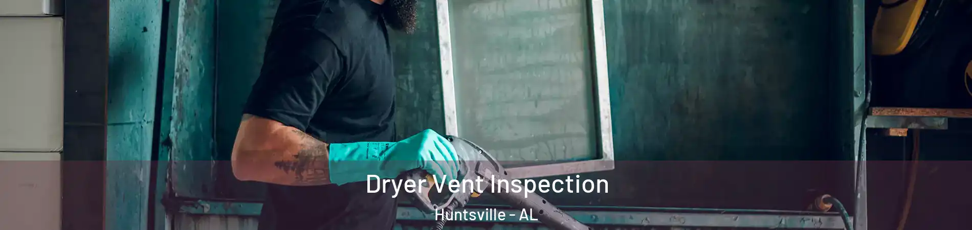 Dryer Vent Inspection Huntsville - AL