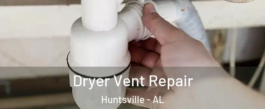  Dryer Vent Repair Huntsville - AL