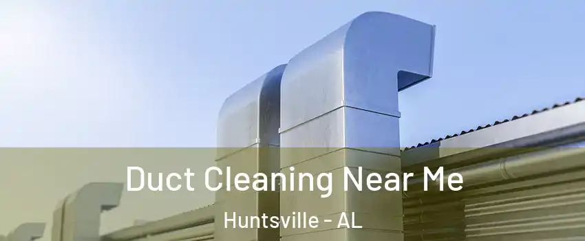  Duct Cleaning Near Me Huntsville - AL