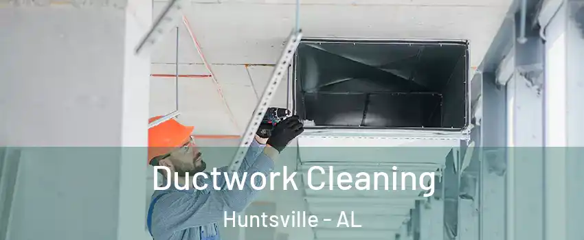  Ductwork Cleaning Huntsville - AL