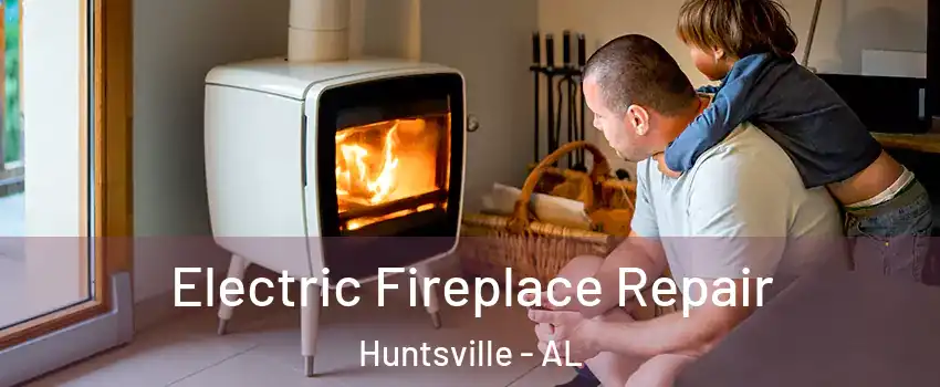  Electric Fireplace Repair Huntsville - AL