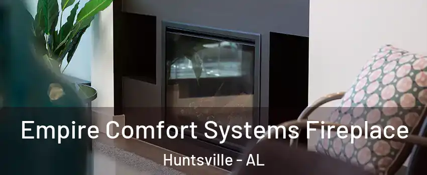  Empire Comfort Systems Fireplace Huntsville - AL