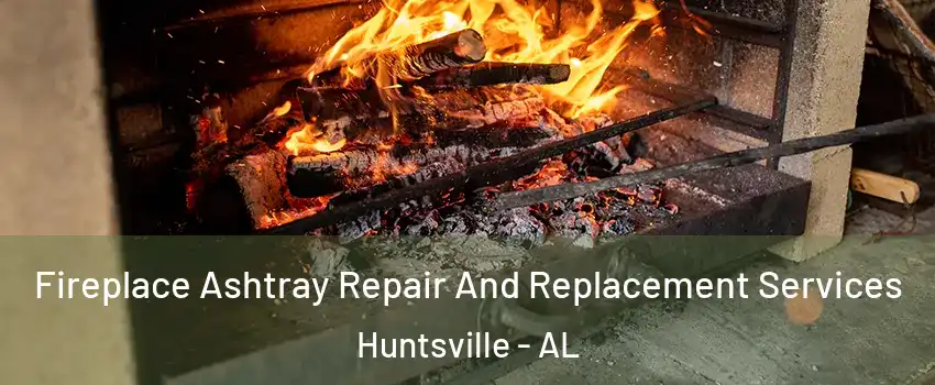  Fireplace Ashtray Repair And Replacement Services Huntsville - AL