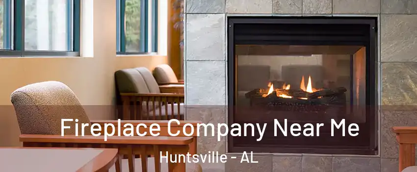  Fireplace Company Near Me Huntsville - AL