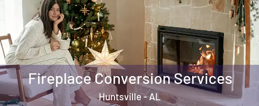  Fireplace Conversion Services Huntsville - AL