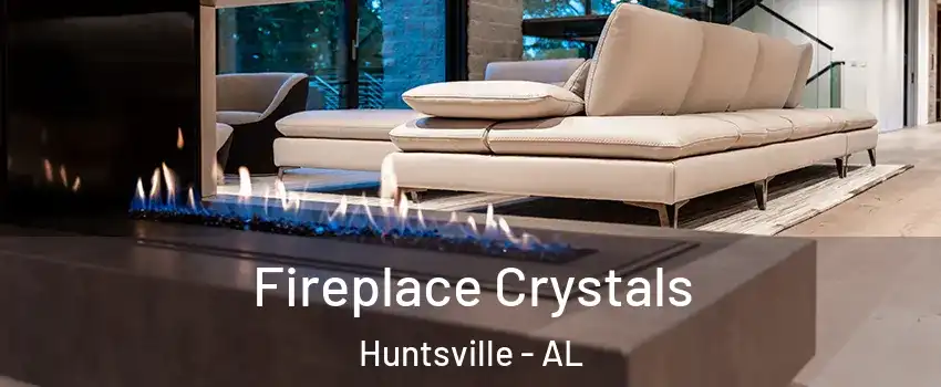  Fireplace Crystals Huntsville - AL