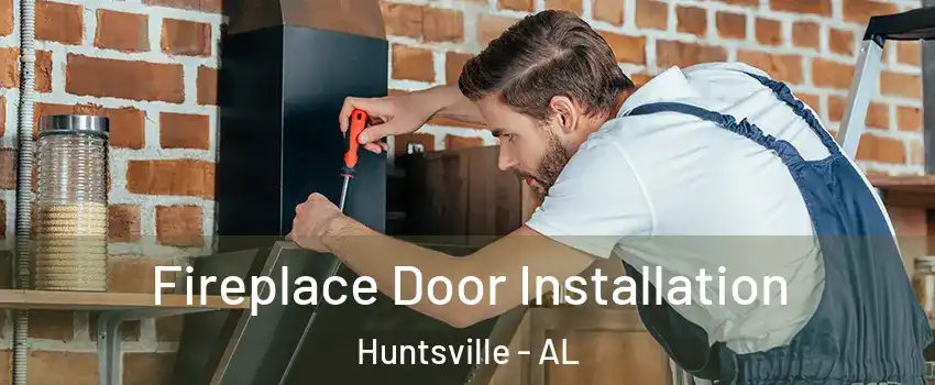  Fireplace Door Installation Huntsville - AL