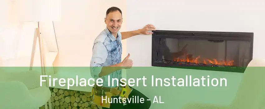  Fireplace Insert Installation Huntsville - AL