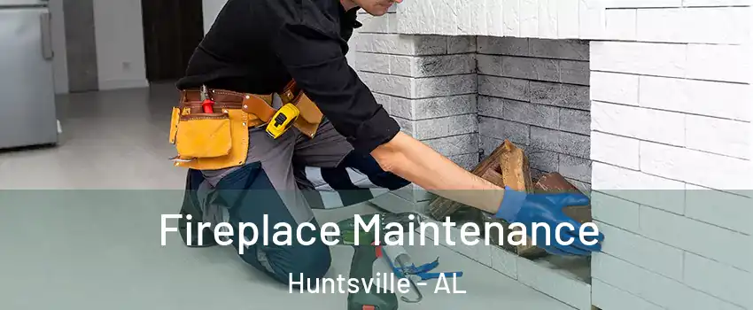  Fireplace Maintenance Huntsville - AL