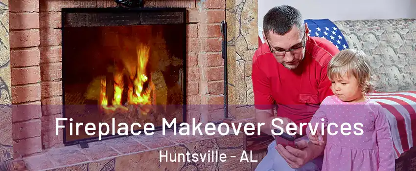  Fireplace Makeover Services Huntsville - AL