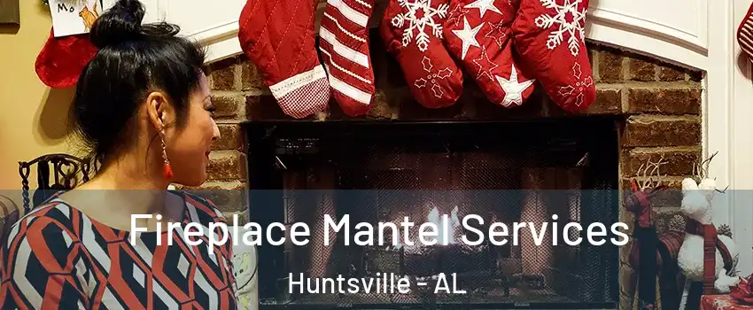  Fireplace Mantel Services Huntsville - AL