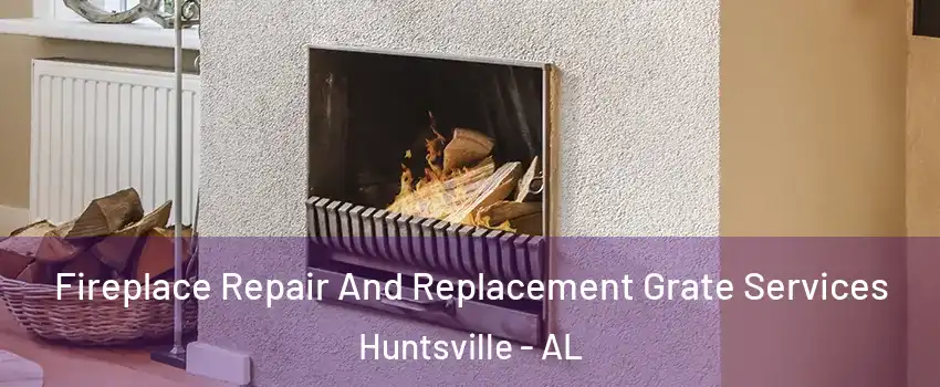  Fireplace Repair And Replacement Grate Services Huntsville - AL