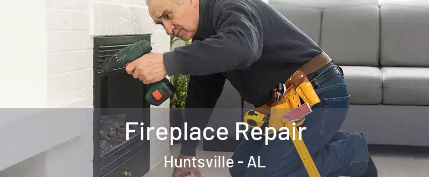  Fireplace Repair Huntsville - AL