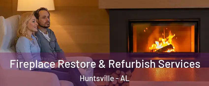  Fireplace Restore & Refurbish Services Huntsville - AL