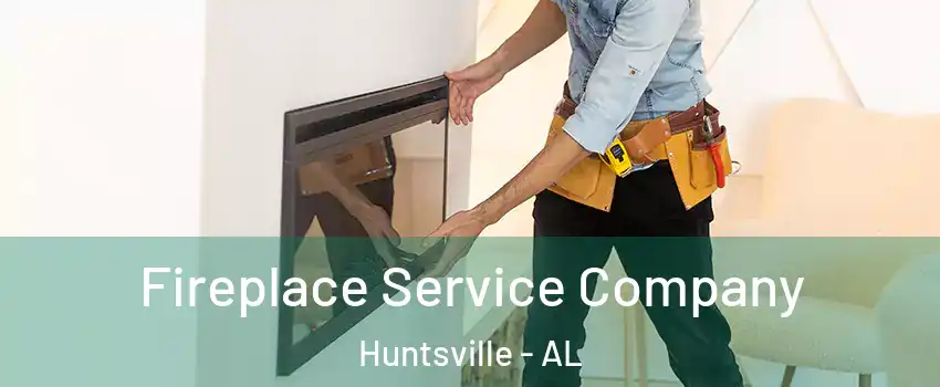  Fireplace Service Company Huntsville - AL
