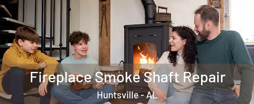  Fireplace Smoke Shaft Repair Huntsville - AL