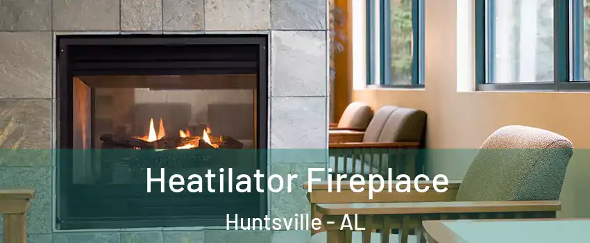  Heatilator Fireplace Huntsville - AL