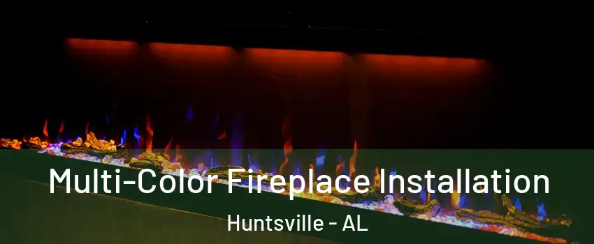  Multi-Color Fireplace Installation Huntsville - AL