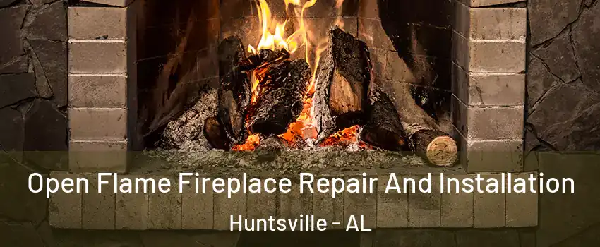  Open Flame Fireplace Repair And Installation Huntsville - AL
