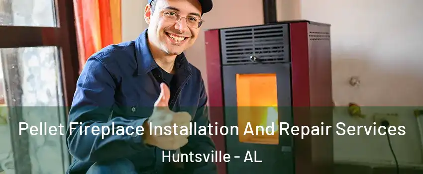  Pellet Fireplace Installation And Repair Services Huntsville - AL