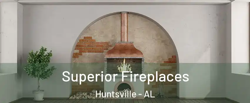  Superior Fireplaces Huntsville - AL