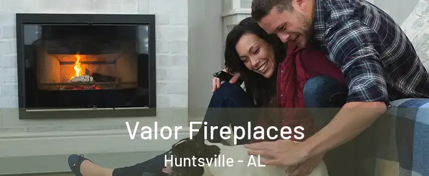  Valor Fireplaces Huntsville - AL