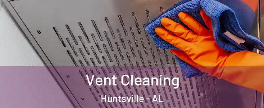  Vent Cleaning Huntsville - AL