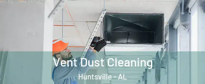  Vent Dust Cleaning Huntsville - AL