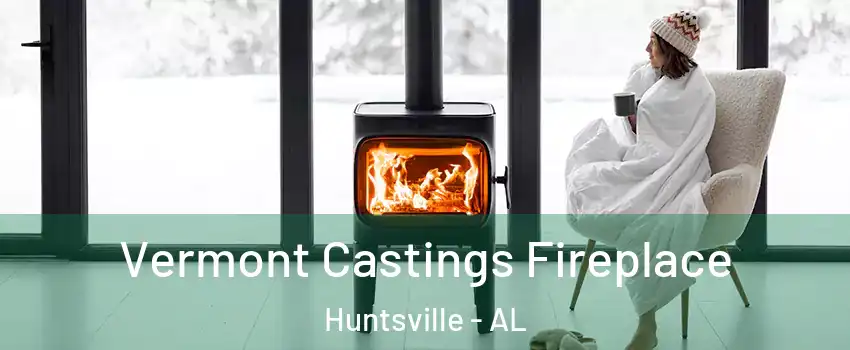  Vermont Castings Fireplace Huntsville - AL