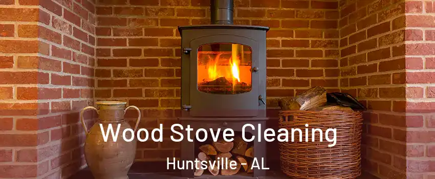  Wood Stove Cleaning Huntsville - AL